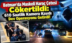 Batman’da Maskeli Haraç Çetesi Çökertildi: 610 Saatlik Kamera Kaydı Dev Operasyonu Getirdi!