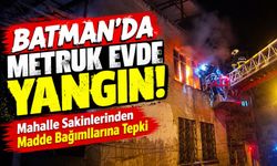 Batman’da Metruk Evde Yangın! Mahalle Sakinlerinden Madde Bağımlılarına Tepki