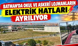 Batman’da Okul ve Askerî Lojmanların Elektrik Hatları Ayrılıyor