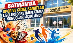 Batman’da Spor ve Güzel Sanatlar Liseleri Öğretmen Atama Sonuçları Açıklandı