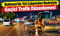 Batman’da Yol Çalışmaları Nedeniyle Geçici Trafik Düzenlemesi