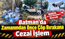 Batman’da Zamanından Önce Çöp Bırakana Cezai İşlem: MOBESE ve Saha Denetimleri Devrede