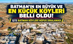 Batman’ın En Büyük ve En Küçük Köyleri Belli Oldu! İşte Batman Köyleri Nüfus Sıralaması