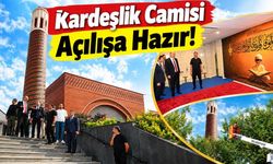 Kardeşlik Camisi Açılışa Hazır!