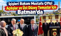 İçişleri Bakanı Mustafa Çiftçi Açılışlar ve Üst Düzey Temaslar İçin Batman’da