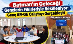 Batman’ın Geleceği Gençlerin Fikirleriyle Şekilleniyor: Genç AR-GE Çalıştayı Gerçekleşti