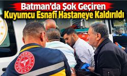 Batman’da Şok Geçiren Kuyumcu Esnafı Hastaneye Kaldırıldı