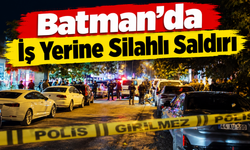 Batman'da İş Yerine Silahlı Saldırı