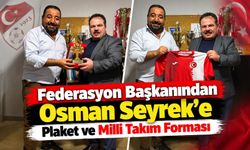 Federasyon Başkanından Osman Seyrek’e Plaket ve Milli Takım Forması