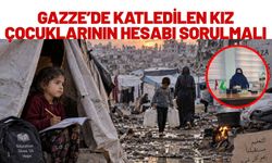 Gazze’de Katledilen Kız Çocuklarının Hesabı Sorulmalı