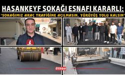 Hasankeyf Sokağı Esnafı Kararlı: "Sokağımız Araç Trafiğine Açılmasın, Yürüyüş Yolu Kalsın"