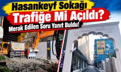 Hasankeyf Sokağı Trafiğe Mi Açıldı? Merak Edilen Soru Yanıt Buldu!