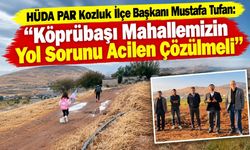 HÜDA PAR Kozluk İlçe Başkanı Mustafa Tufan: "Köprübaşı Mahallemizin Yol Sorunu Acilen Çözülmeli"