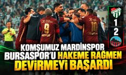 Komşumuz Mardinspor Bursaspor'u Hakeme Rağmen Devirmeyi Başardı