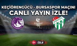 KEÇİÖRENGÜCÜ - BURSASPOR MAÇINI CANLI YAYIN İZLE!