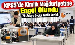KPSS’de Kimlik Mağduriyetine Engel Olundu: 79 Adaya Geçici Kimlik Verildi