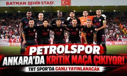 Petrolspor Ankara’da Kritik Maça Çıkıyor! TRT Spor’da Canlı Yayınlanacak!