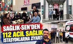 Sağlık-Sen’den 112 Acil Sağlık İstasyonlarına Ziyaret