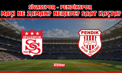 SİVASSPOR - PENDİKSPOR MAÇI NE ZAMAN? NEREDE? SAAT KAÇTA?