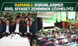 Ramanlı: Sorunlarımızı sivil siyaset zemininde çözmeliyiz