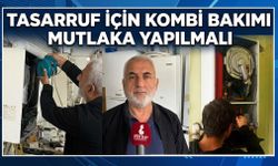 Tasarruf İçin Kombi Bakımı Mutlaka Yapılmalı