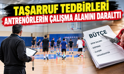 Tasarruf tedbirleri antrenörlerin çalışma alanını daralttı