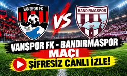 VANSPOR FK - BANDIRMASPOR MAÇI ŞİFRESİZ CANLI İZLE!