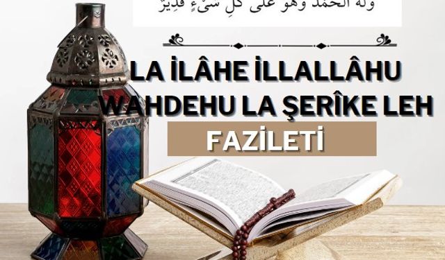 La İlâhe İllallâhu Vahdehu La Şerîke Leh Fazileti