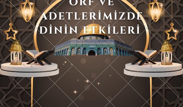 Örf ve Adetlerimizde Dinin Etkileri