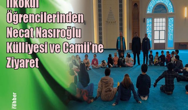 İlkokul Öğrencilerinden Necat Nasıroğlu Külliyesi ve Camii’ne Ziyaret