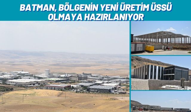 Batman, Bölgenin Yeni Üretim Üssü Olmaya Hazırlanıyor