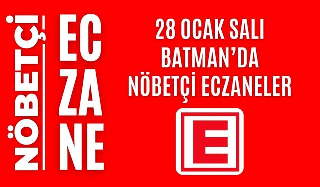 Batman nöbetçi eczaneler, 28 Ocak Salı nöbetçi eczane