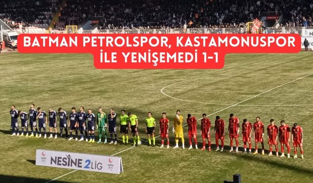 Batman Petrolspor, Kastamonuspor ile Yenişemedi: 1-1