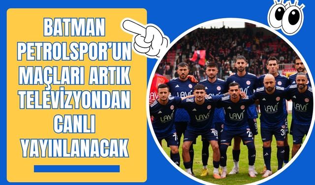 Batman Petrolspor’un Maçları Artık Televizyondan Canlı Yayınlanacak