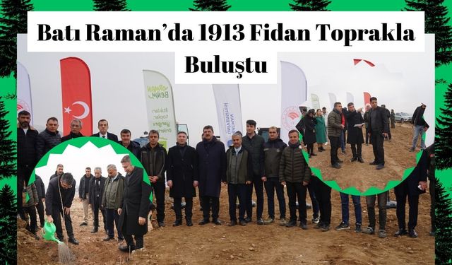 Batı Raman’da 1913 Fidan Toprakla Buluştu