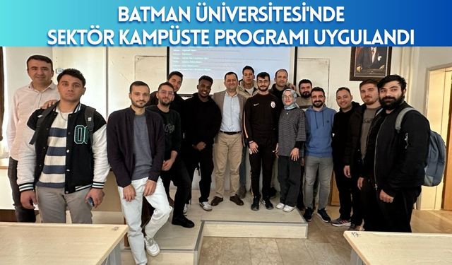 Batman Üniversitesi'nde Sektör Kampüste Programı Uygulandı