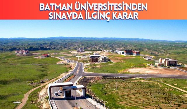 Batman Üniversitesi’nden Sınavda İlginç Karar