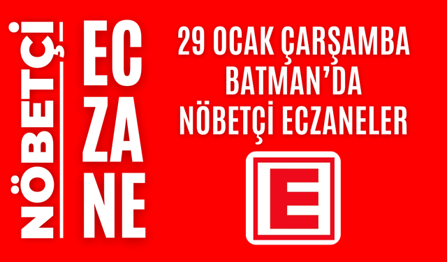 Batman nöbetçi eczaneler 29 Ocak Çarşamba