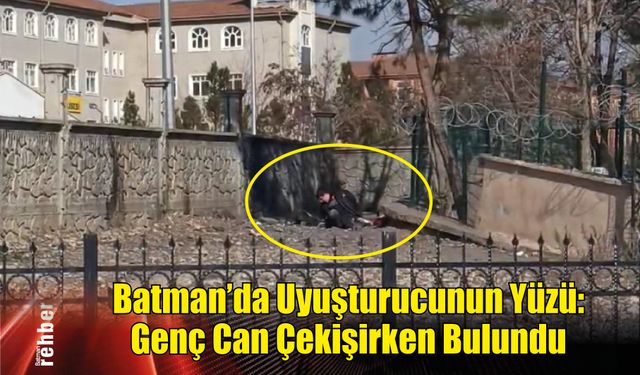 Batman'da Uyuşturucunun Yüzü: Genç Can Çekişirken Bulundu