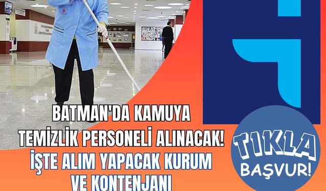 Batman'da Kamuya Temizlik Personeli Alınacak! İşte Alım Yapacak Kurum ve Kontenjanı