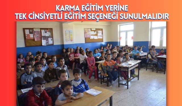 Karma Eğitim Yerine Tek Cinsiyetli Eğitim Seçeneği Sunulmalıdır