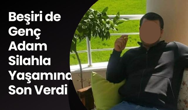 Beşiri'de Genç Adam Silahla Yaşamına Son Verdi