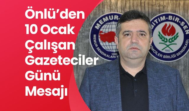 Önlü’den 10 Ocak Çalışan Gazeteciler Günü Mesajı