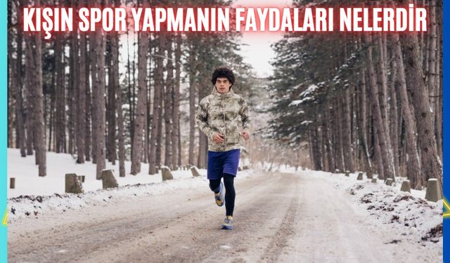 Kışın spor yapmanın faydaları nelerdir?