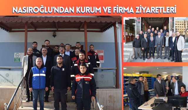 Nasıroğlu'ndan Kurum ve Firma Ziyaretleri