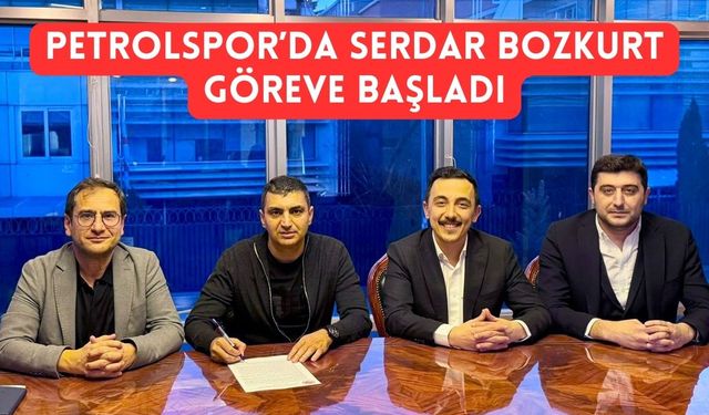 Petrolspor’da Serdar Bozkurt Göreve Başladı