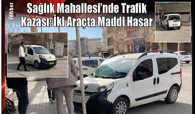 Sağlık Mahallesi'nde Trafik Kazası: İki Araçta Maddi Hasar