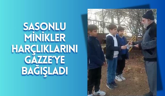 Sasonlu Minikler Harçlıklarını Gazze’ye Bağışladı