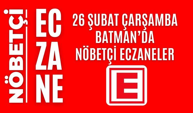 Batman nöbetçi eczaneler, 26 Şubat Çarşamba nöbetçi eczane