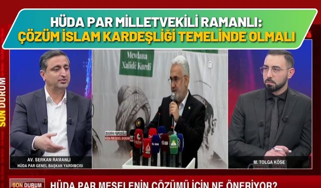 HÜDA PAR Milletvekili Ramanlı: Çözüm İslam Kardeşliği Temelinde Olmalı